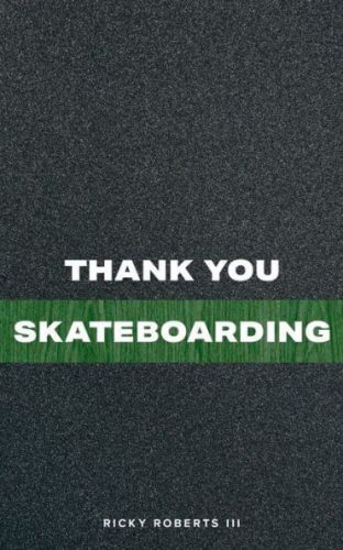 Thank You Skateboarding by RIcky Roberts III